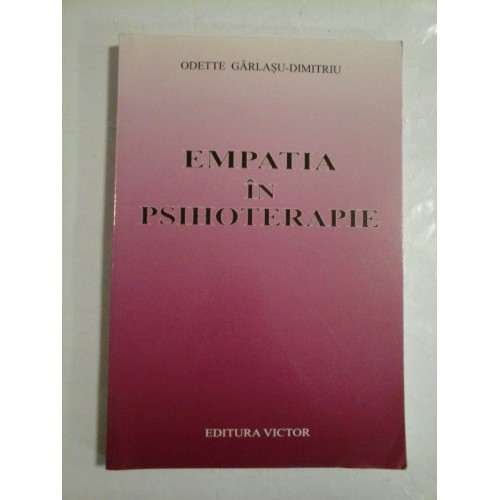 EMPATIA IN PSIHOTERAPIE - ODETTE GARLASU-DIMITRIU EMPATIA IN PSIHOTERAPIE - ODETTE GARLASU-DIMITRIU